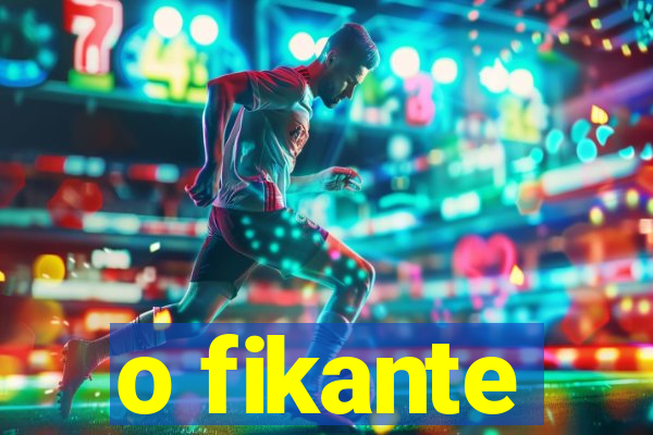 o fikante